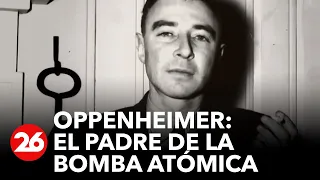 Oppenheimer padre de la bomba atomica | #26Global