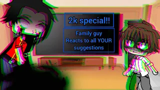 family guy reacts to [all your suggestions] 🖤2K SPECIAL!!🖤