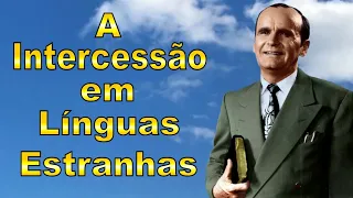 A Intercessão em Línguas Estranhas - por William Branham