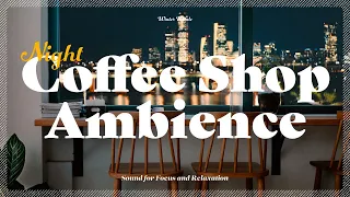 Night Coffee Shop Ambience | Cafe Background Noise for Study, Focus | White Noise | 카페 백색소음