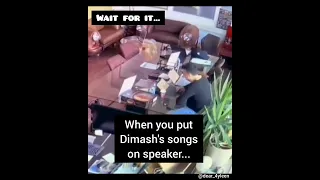 When you put Dimash on speaker...