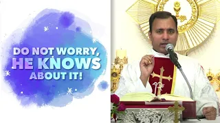 Do not worry, He Knows about it! - Fr Joseph Edattu VC