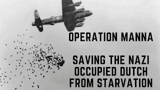 Operation Manna - Saving The Nazi Occupied Dutch From Starvation