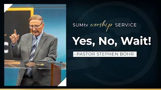 Yes, No, Wait - Pastor Stephen Bohr || Worship Service (9/16/23)