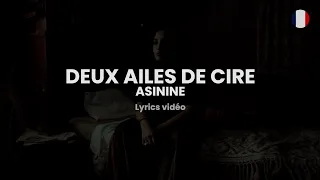 ASININE - DEUX AILES DE CIRE (PAROLES/LYRICS)