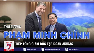 Thủ tướng tiếp Tổng giám đốc Tập đoàn Adidas - VNEWS