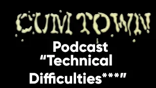 Technical Difficulties ft. Jim Norton & Felix Biederman (7-6-2016) - Cum Town (EP 9)
