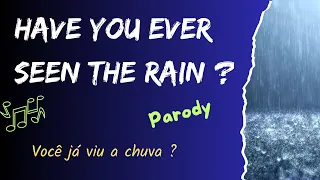 Have You Ever Seen The Rain - Parody of Creedence Clearwater Revival