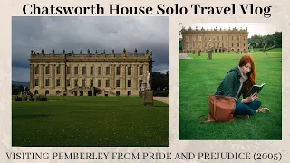 Chatsworth House (aka Pemberley) Solo Travel Vlog // Location for the 2005 Pride and Prejudice