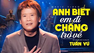 Anh Biết Em Đi Chẳng Trở Về - Tuấn Vũ | Official Music Video