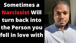 Narcissists will turn back into the person you fell in love with if you try to break up with them