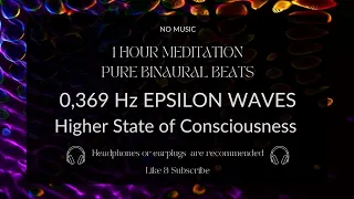60 MIN PURE BINAURAL BEATS 0, 369 Hz EPSILON WAVE - EXPERIENCE HIGH STATE OF CONSCIOUSNESS