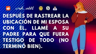 Localicé a mi esposa y a él, luego llamé a su padre para que fuera testigo de todo, no terminó bien.