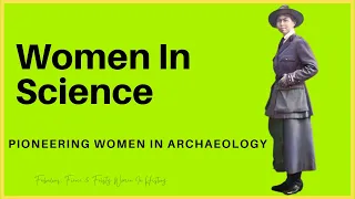 ⭐ Women In Science Series ⭐⭐⭐⭐⭐ Pioneering Women In Archaeology