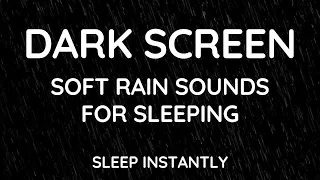 SOFT RAIN Sounds for Sleeping | Sleep and Relaxation | Nature Sounds | Dark Screen | Black Screen