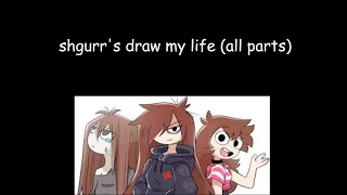 shgurr's draw my life (all parts together)