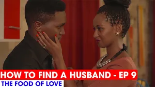 HOW TO FIND A HUSBAND EP9 -  THE FOOD OF LOVE  😍😍 - FULL EPISODE #HOWTOFINDAHUSBAND
