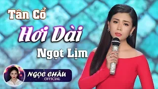 Tân Cổ Hơi Dài Ngọt Lịm |  Ngọc Châu ✔