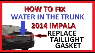 How to Fix Water in Trunk 2014 2015 Impala, Replace Leaking Taillight Gasket / Seal - Complete Guide
