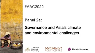 AAC2022 29 Nov: Panel 2a – Governance and Asia’s climate and environmental challenges