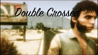 Double Crossed (GTA V PC Machinima )