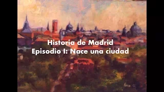 Historia de Madrid. Episodio I: Nace una ciudad