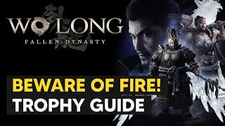Beware of Fire Trophy Guide - Wo Long Fallen Dynasty (Battle of Zhongyuan)