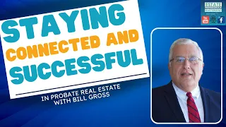 Staying Connected and Successful in Probate Real Estate