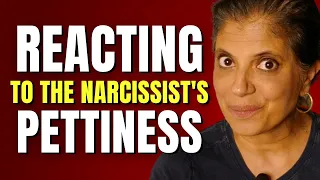 Reacting to the narcissist's pettiness