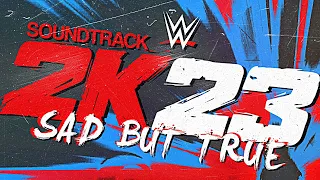 WWE 2K23 Official Soundtrack (Sad But True)