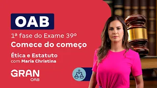 1ª fase do 39º Exame OAB - Comece do começo em Ética e Estatuto | Maria Christina