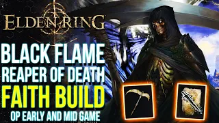 Elden Ring -  Most OP FAITH Scythe Build You Can Make EARLY | Elden Ring BLACK FLAME Reaper Build
