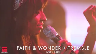 Faith & Wonder + Tremble (Spontaneous)