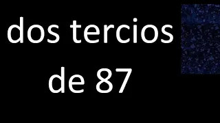 dos tercios de 87 , fraccion  de un numero entero