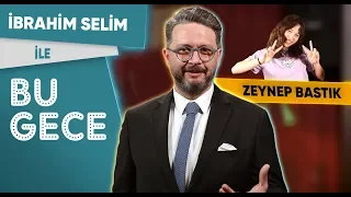 İbrahim Selim ile Bu Gece: Zeynep Bastık, Yerel Seçimler, Serdar Ortaç Dansçısı Taklidi?, Fondip