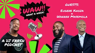 68 | Eugene Khoza & Warren Masemola | WAW WHAT A WEEK (WITH DJ FRESH)