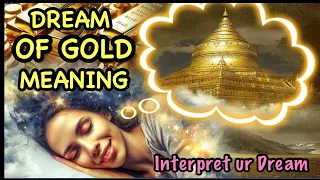 DREAM OF GOLD MEANING|BIBLICAL MEANING OF GOLD IN DREAMS|DREAM ABOUT GOLD JEWELRY|DREAMING OF GOLD