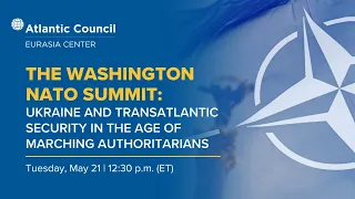 The Washington NATO Summit: Ukraine and transatlantic security in the age of marching authoritarians