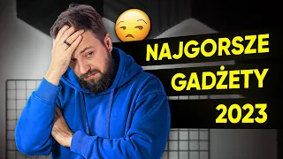 NAJGORSZE GADŻETY 2023 ROKU