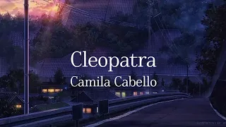 Cleopatra - Camila Cabello (Unreleased song) lyrics