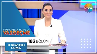 Didem Arslan Yılmaz'la Vazgeçme 183.Bölüm | 30 Nisan 2021