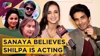 Sanaya Irani Believes Shilpa Shinde Is ACTING | Mohit Sehgal Thinks Sanaya Is Like Hina | BB 11