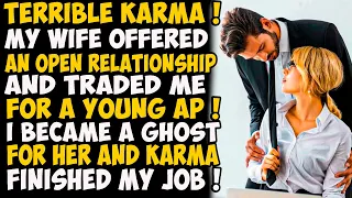 Terrible Karma ! My wife offered an open relationship and traded me for a young AP ! I became a
