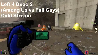 Left 4 Dead 2 (Among Us vs Fall Guys) | Cold Stream