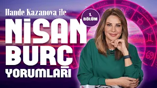 Nisan Burç Yorumları 2024🔮 | Koç, Boğa, İkizler, Yengeç, Aslan, Başak | Hande Kazanova ile Astroloji