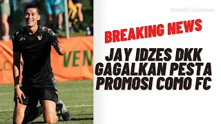 🔴Breaking News: Jay idzes Gagalkan Pesta Promosi Como FC #fypシ #fypシ