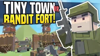 BANDIT BASE ATTACKED BY MILITARY - Tiny Town VR | Zombie Apocalypse! (HTC Vive Gameplay)
