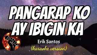 PANGARAP KO AY IBIGIN KA - ERIK SANTOS (karaoke version)