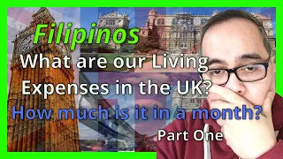 Filipinos....What are our Living Expenses in the UK? How Much is it in a month?  Part One