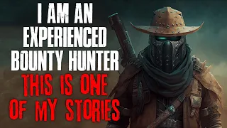 I'm A Bounty Hunter, This Is One Of My Stories | True Scary Stories